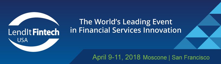 LendIt Fintech USA 2018: San Francisco - Financial Services Innovation