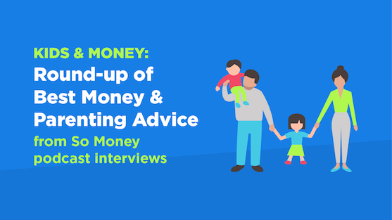 Raising Financially Savvy Kids: Expert Advice from So Money Podcast
