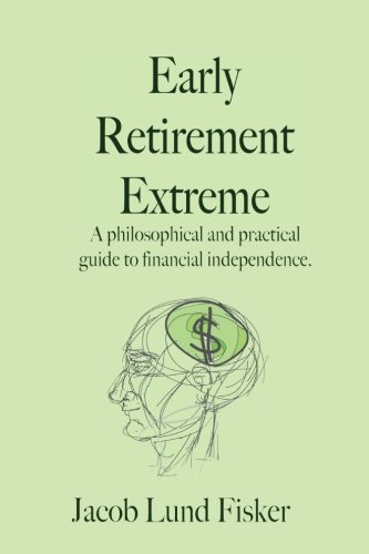 Early Retirement Extreme: A 10-Year Update on Financial Independence & Lifestyle Design
