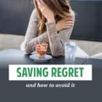 Understanding and Avoiding Saving Regret: A Guide