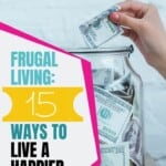 15 Proven Frugal Living Tips to Save Money & Achieve Financial Freedom