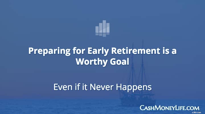 The Unexpected Benefits of Preparing for Early Retirement (Even If You Don t Retire Early)